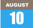 AUGUST 10